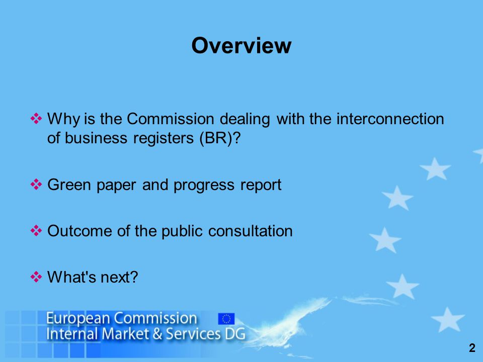2 Overview Why is the Commission dealing with the interconnection of business registers (BR).