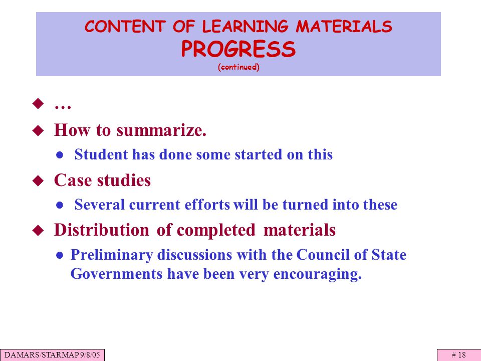 DAMARS/STARMAP 9/8/05# 18 CONTENT OF LEARNING MATERIALS PROGRESS (continued) … How to summarize.