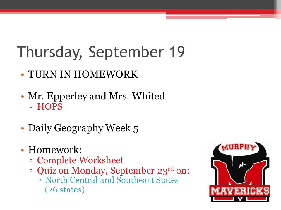 Thursday, September 19 TURN IN HOMEWORK Mr. Epperley and Mrs.