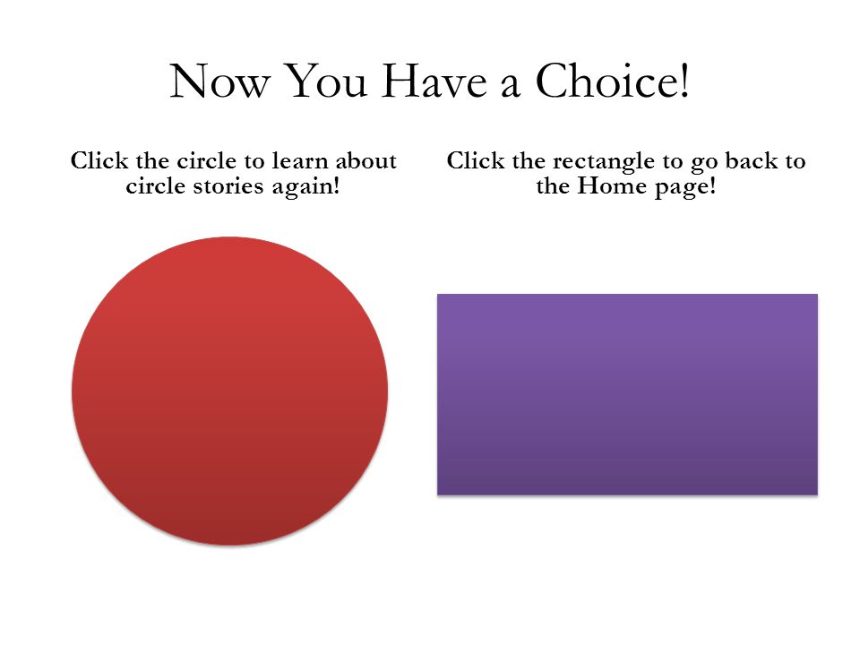 Now You Have a Choice. Click the circle to learn about circle stories again.