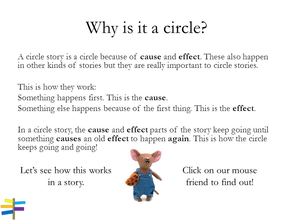 Why is it a circle. A circle story is a circle because of cause and effect.
