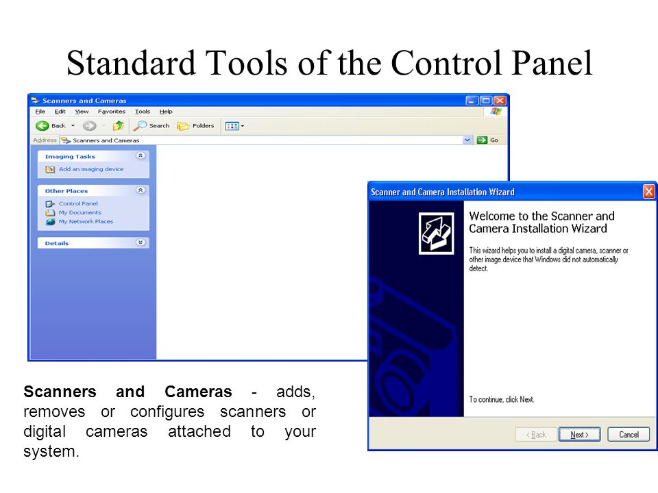 Standard Tools of the Control Panel Scanners and Cameras - adds, removes or configures scanners or digital cameras attached to your system.