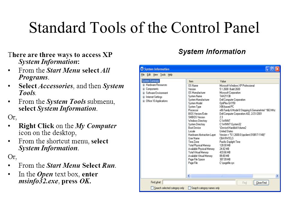 Standard Tools of the Control Panel There are three ways to access XP System Information: From the Start Menu select All Programs.