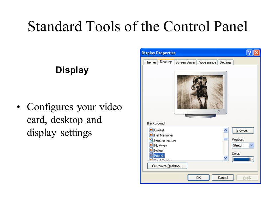 Standard Tools of the Control Panel Configures your video card, desktop and display settings Display