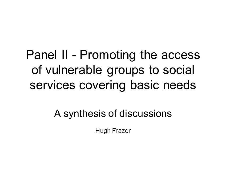 Panel II - Promoting the access of vulnerable groups to social services covering basic needs A synthesis of discussions Hugh Frazer