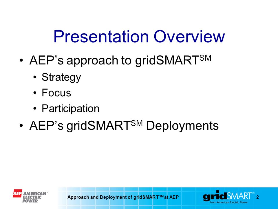 2 Presentation Overview AEPs approach to gridSMART SM Strategy Focus Participation AEPs gridSMART SM Deployments