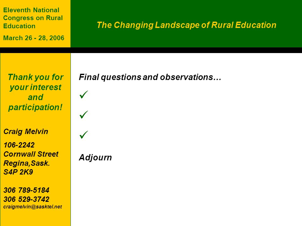 The Changing Landscape of Rural Education Eleventh National Congress on Rural Education March , 2006 Thank you for your interest and participation.