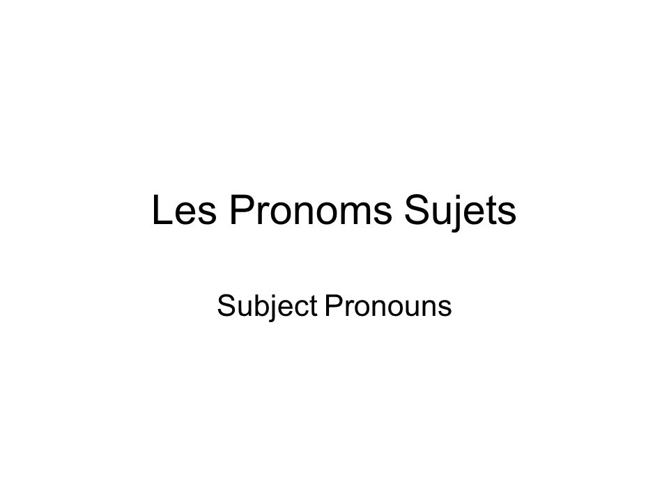 Les Pronoms Sujets Subject Pronouns