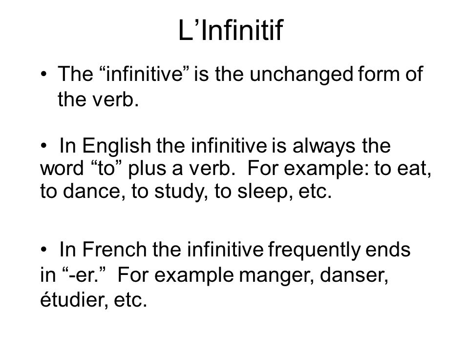 LInfinitif The infinitive is the unchanged form of the verb.