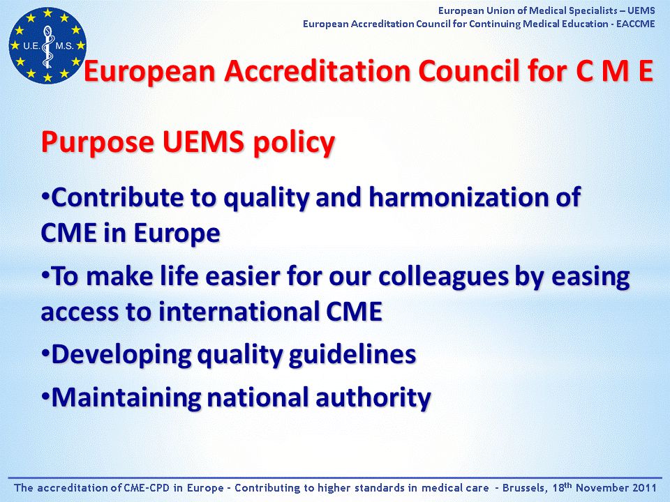 Introduction of CMECPD in Europe A Challenge for the UEMS Dr. Bernard Maillet Secretary General