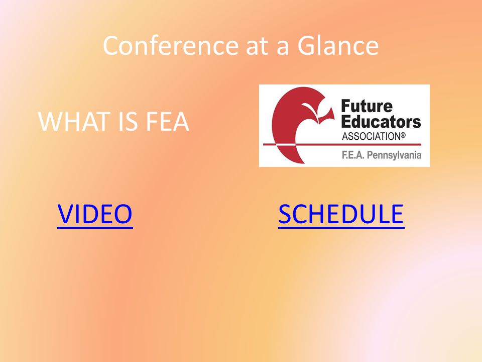 Conference at a Glance WHAT IS FEA VIDEOSCHEDULE