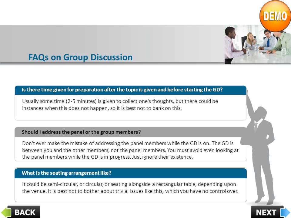 FAQs on Group Discussion Don t ever make the mistake of addressing the panel members while the GD is on.