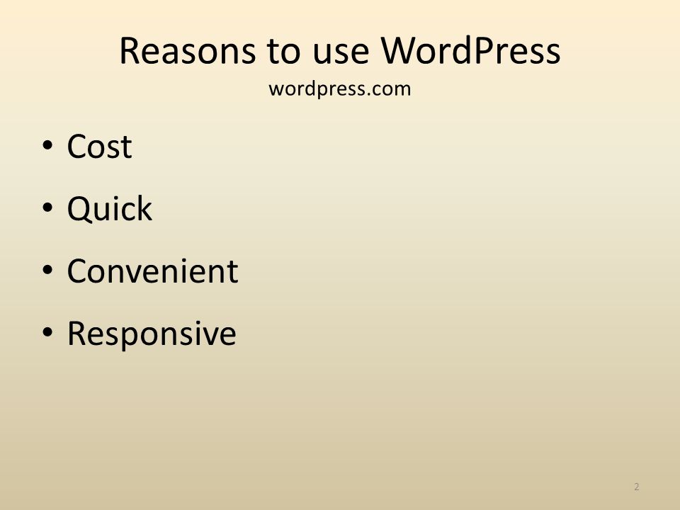 Reasons to use WordPress wordpress.com Cost Quick Convenient Responsive 2