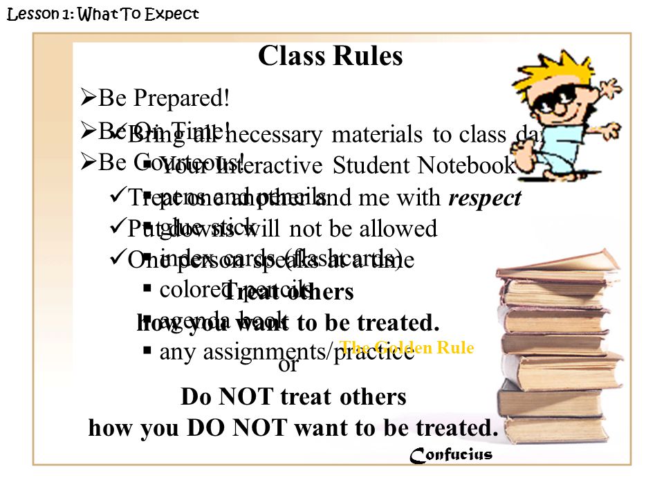 Bring all necessary materials to class daily Your Interactive Student Notebook pens and pencils glue stick index cards (flashcards) colored pencils agenda book any assignments/practice Be Prepared.