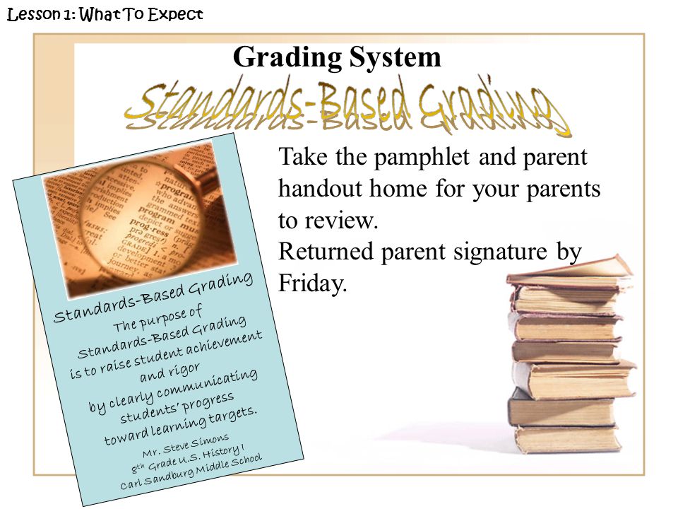 Grading System Lesson 1: What To Expect Take the pamphlet and parent handout home for your parents to review.