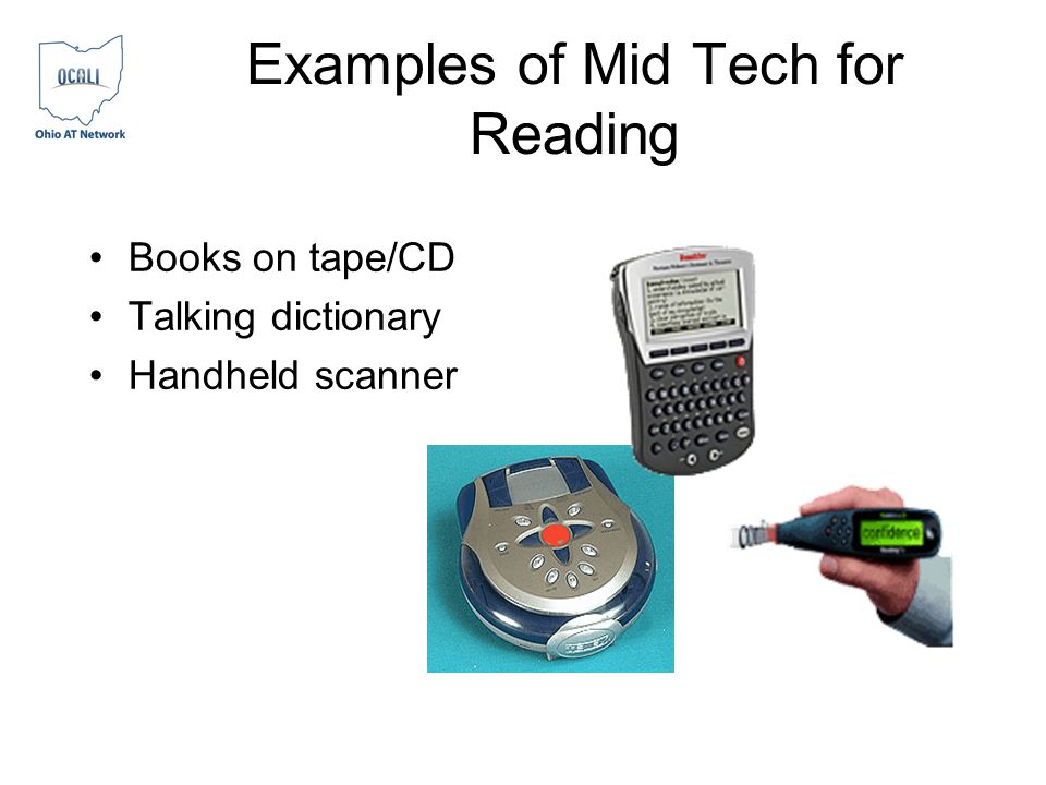 Examples of Mid Tech for Reading Books on tape/CD Talking dictionary Handheld scanner