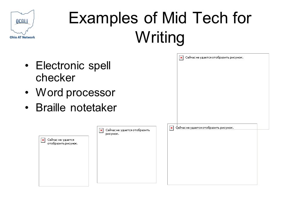 Examples of Mid Tech for Writing Electronic spell checker Word processor Braille notetaker