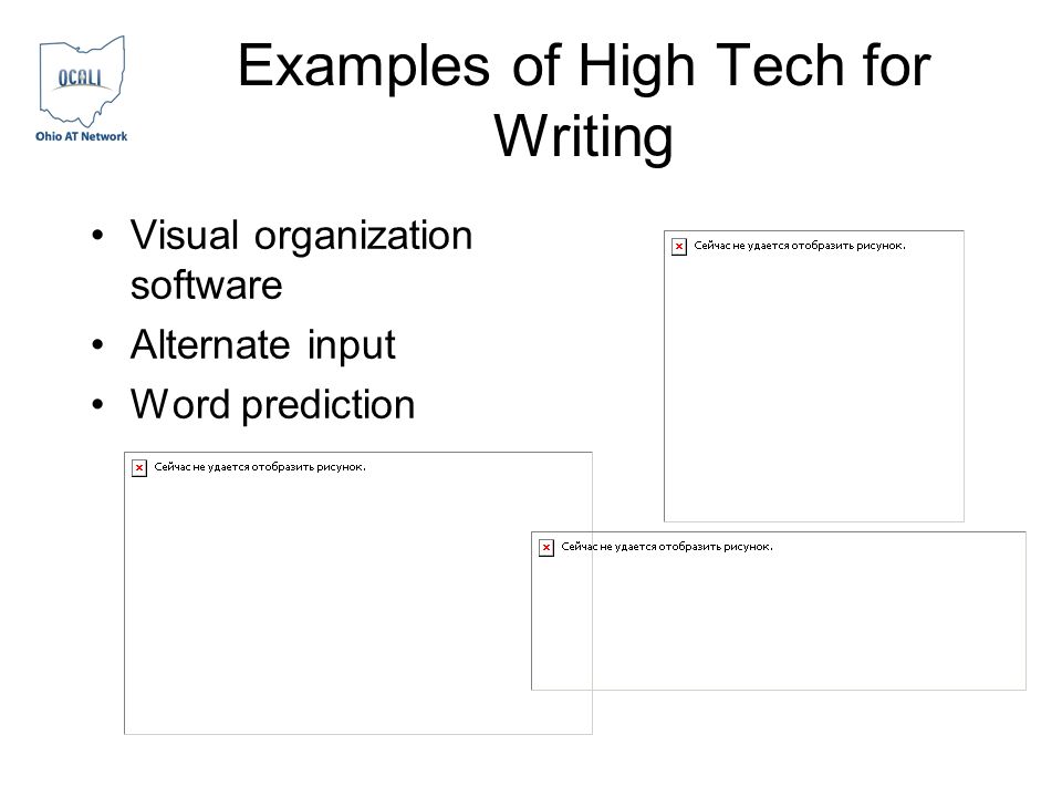 Examples of High Tech for Writing Visual organization software Alternate input Word prediction