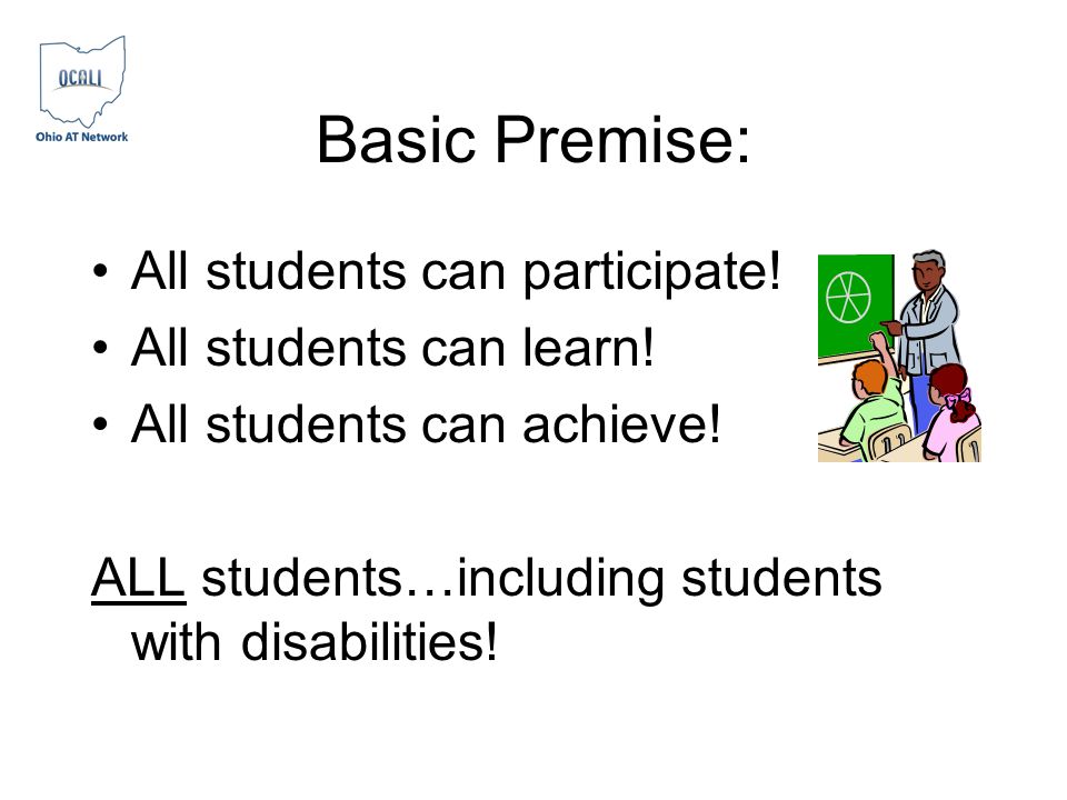 Basic Premise: All students can participate. All students can learn.