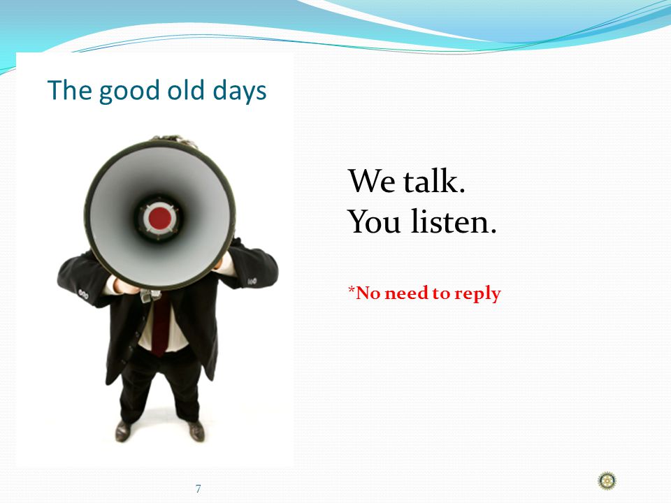 The good old days 7 We talk. You listen. *No need to reply