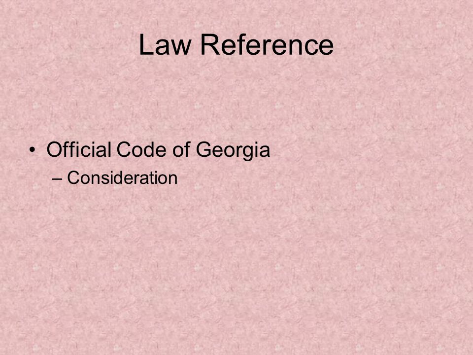 Law Reference Official Code of Georgia –Consideration