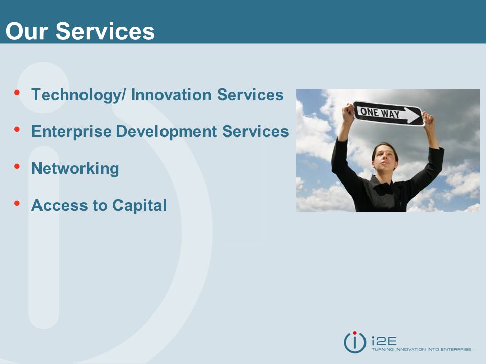 Technology/ Innovation Services Enterprise Development Services Networking Access to Capital Our Services