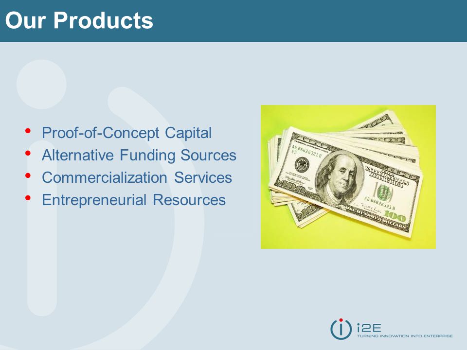 Proof-of-Concept Capital Alternative Funding Sources Commercialization Services Entrepreneurial Resources Our Products