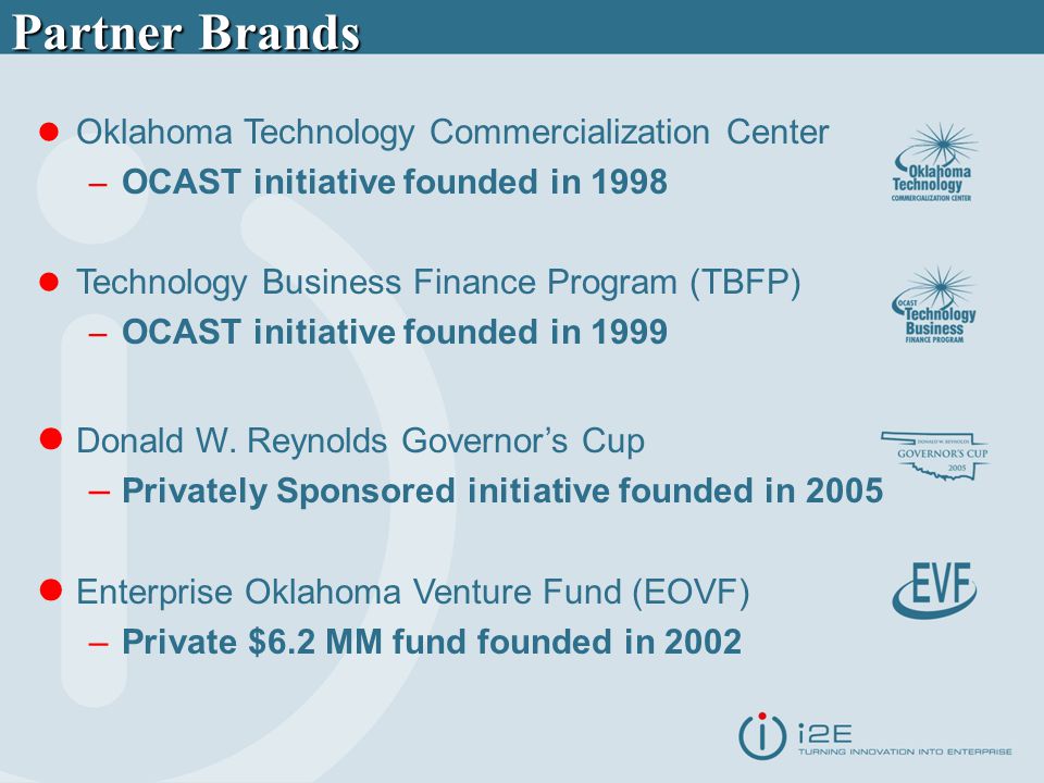 Partner Brands Oklahoma Technology Commercialization Center – OCAST initiative founded in 1998 Technology Business Finance Program (TBFP) – OCAST initiative founded in 1999 Donald W.