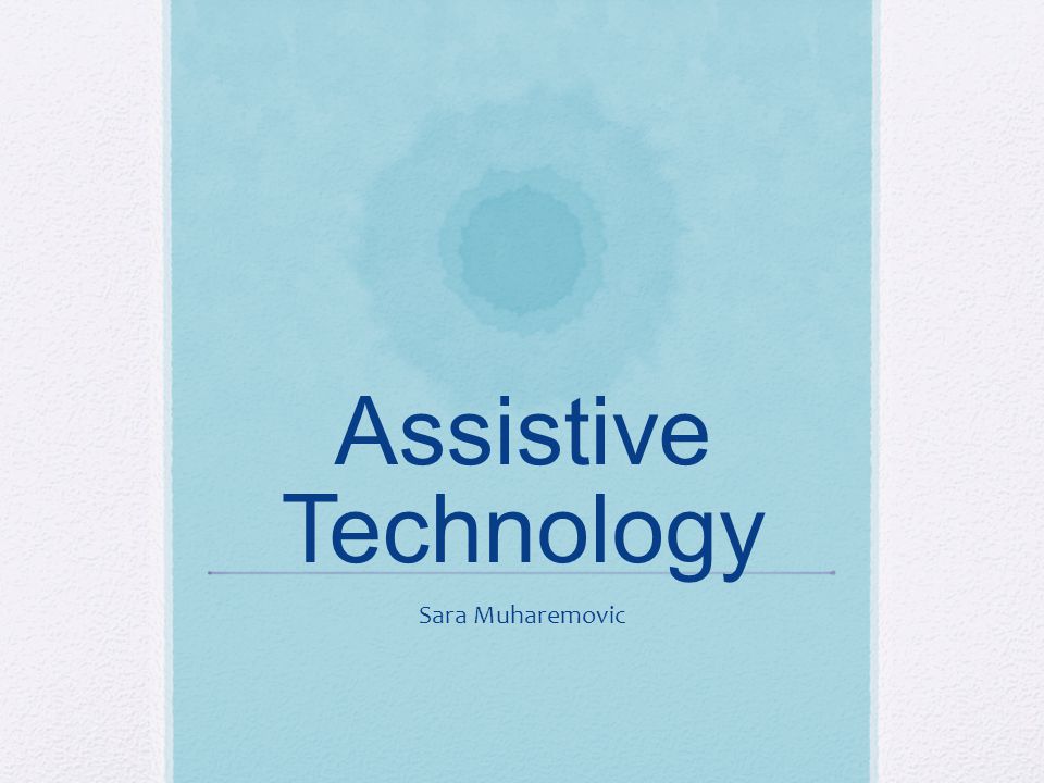 Assistive Technology Sara Muharemovic
