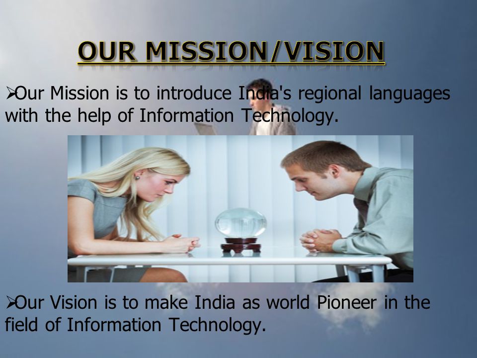 Our Mission is to introduce India s regional languages with the help of Information Technology.