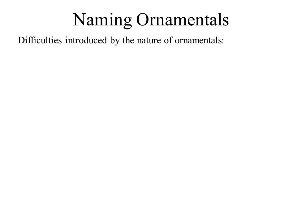 Naming Ornamentals Difficulties introduced by the nature of ornamentals: often hybrids - many are sterile, propagated vegetatively - mutants with striking features – propagated vegetatively to retain features - marketing International Code of Horticultural Nomenclature – sets of rules governing assignment of cultivar names Some widely grown plants may have a registry of cultivar names