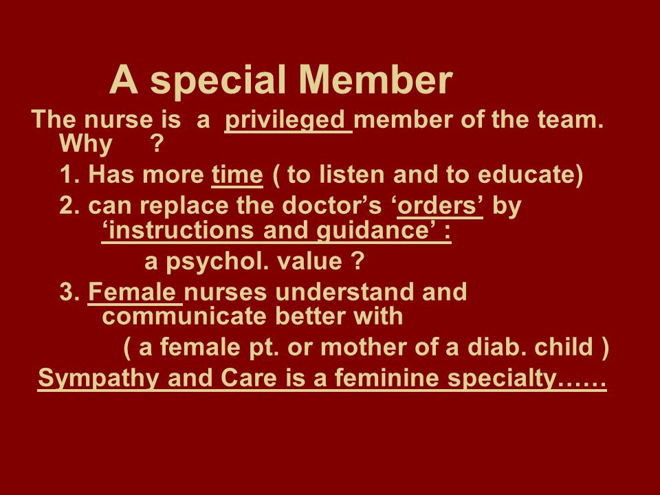 A special Member The nurse is a privileged member of the team.