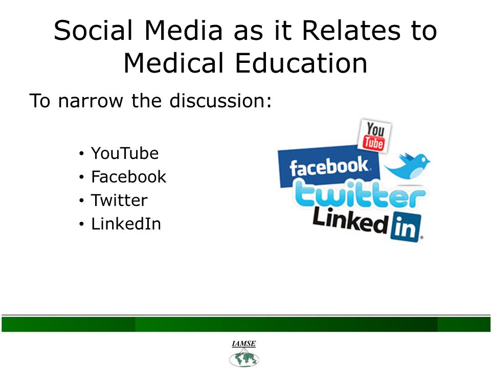 Social Media as it Relates to Medical Education To narrow the discussion: YouTube Facebook Twitter LinkedIn