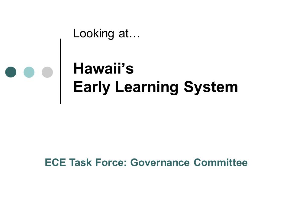 Hawaiis Early Learning System Looking at… ECE Task Force: Governance Committee
