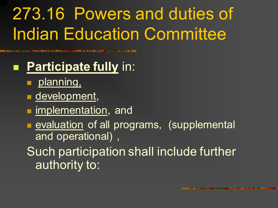 Powers and duties of Indian Education Committee Participate fully in: planning, development, implementation, and evaluation of all programs, (supplemental and operational), Such participation shall include further authority to: