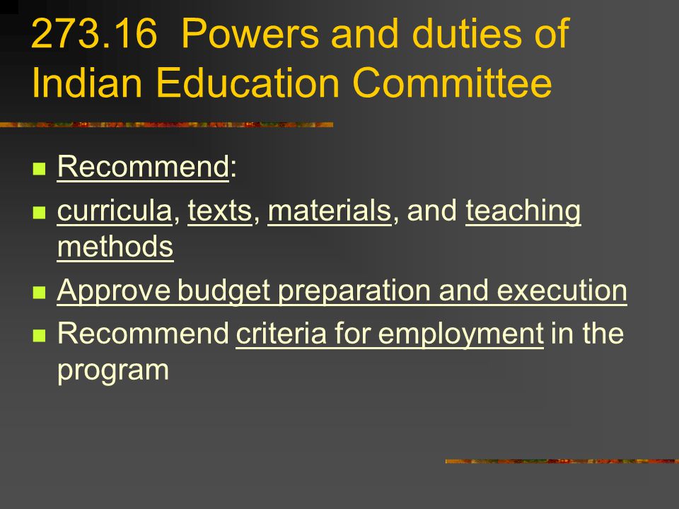 Powers and duties of Indian Education Committee Recommend: curricula, texts, materials, and teaching methods Approve budget preparation and execution Recommend criteria for employment in the program