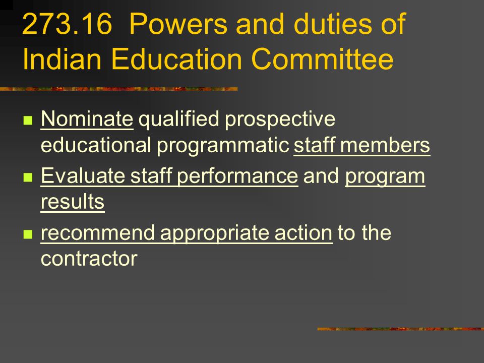 Powers and duties of Indian Education Committee Nominate qualified prospective educational programmatic staff members Evaluate staff performance and program results recommend appropriate action to the contractor