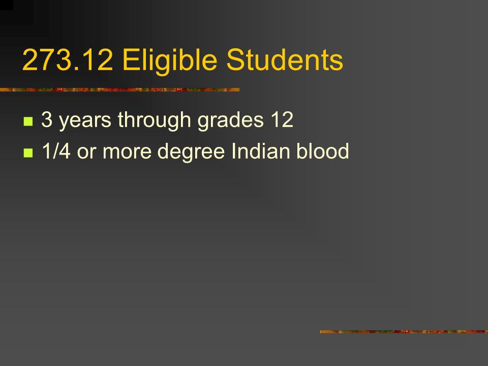 Eligible Students 3 years through grades 12 1/4 or more degree Indian blood