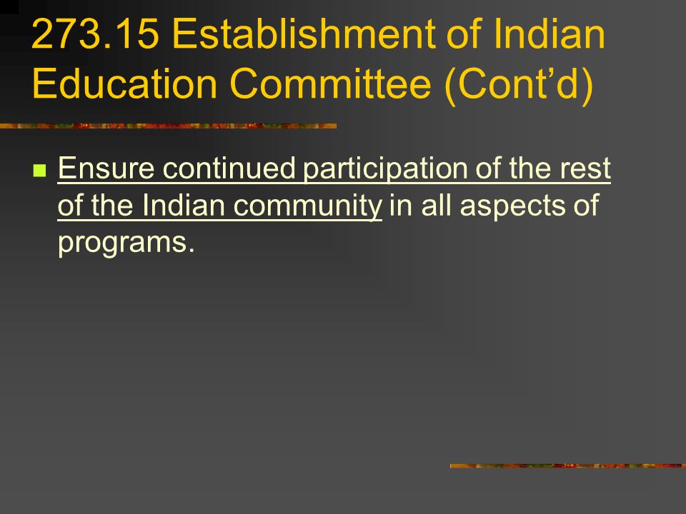 Establishment of Indian Education Committee (Contd) Ensure continued participation of the rest of the Indian community in all aspects of programs.