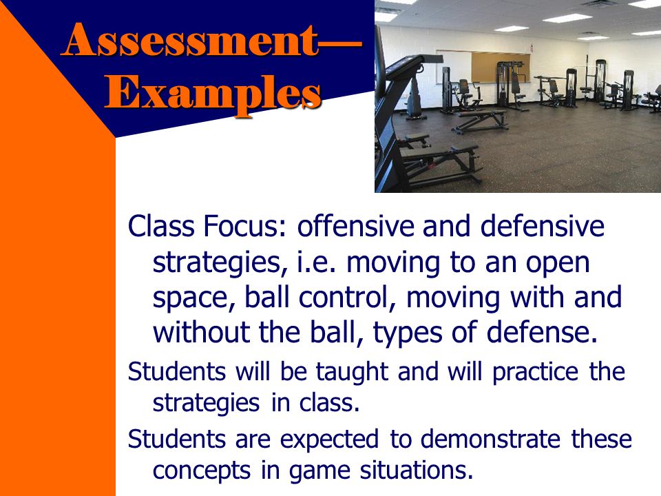 Assessment Examples Class Focus: offensive and defensive strategies, i.e.