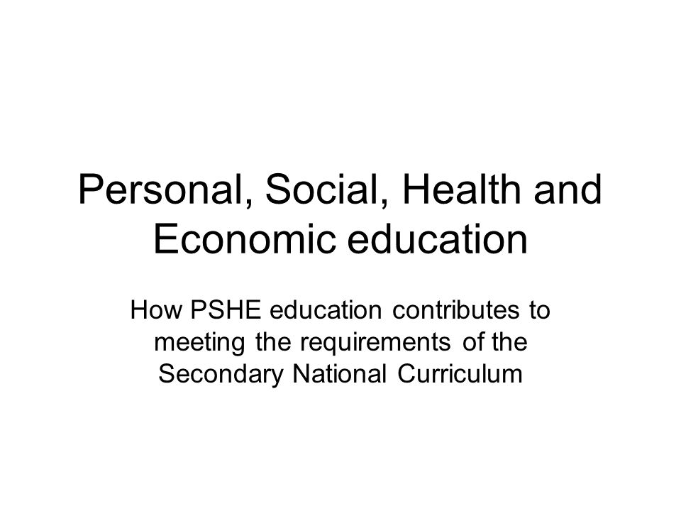 Personal, Social, Health and Economic education How PSHE education contributes to meeting the requirements of the Secondary National Curriculum