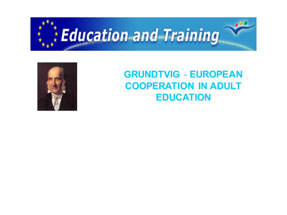 GRUNDTVIG - EUROPEAN COOPERATION IN ADULT EDUCATION