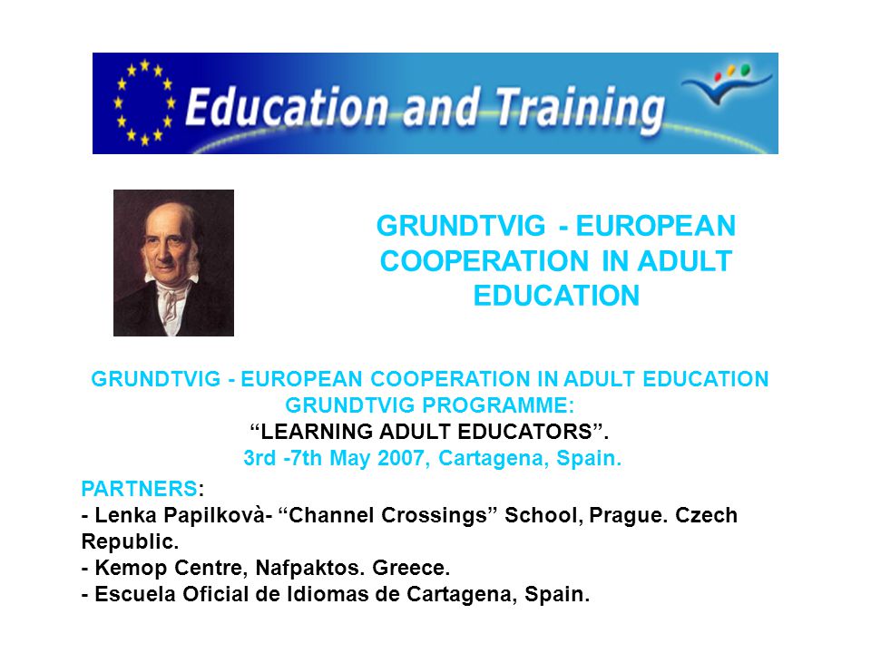 GRUNDTVIG PROGRAMME: LEARNING ADULT EDUCATORS. 3rd -7th May 2007, Cartagena, Spain.