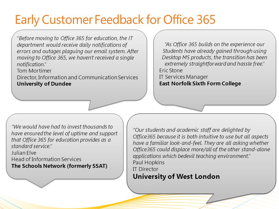 Early Customer Feedback for Office 365 Before moving to Office 365 for education, the IT department would receive daily notifications of errors and outages plaguing our  system.