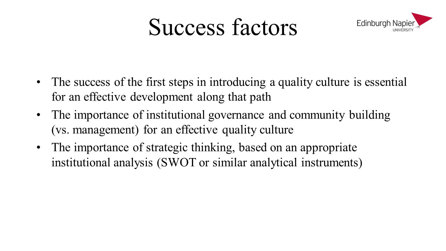 Success factors The success of the first steps in introducing a quality culture is essential for an effective development along that path The importance of institutional governance and community building (vs.