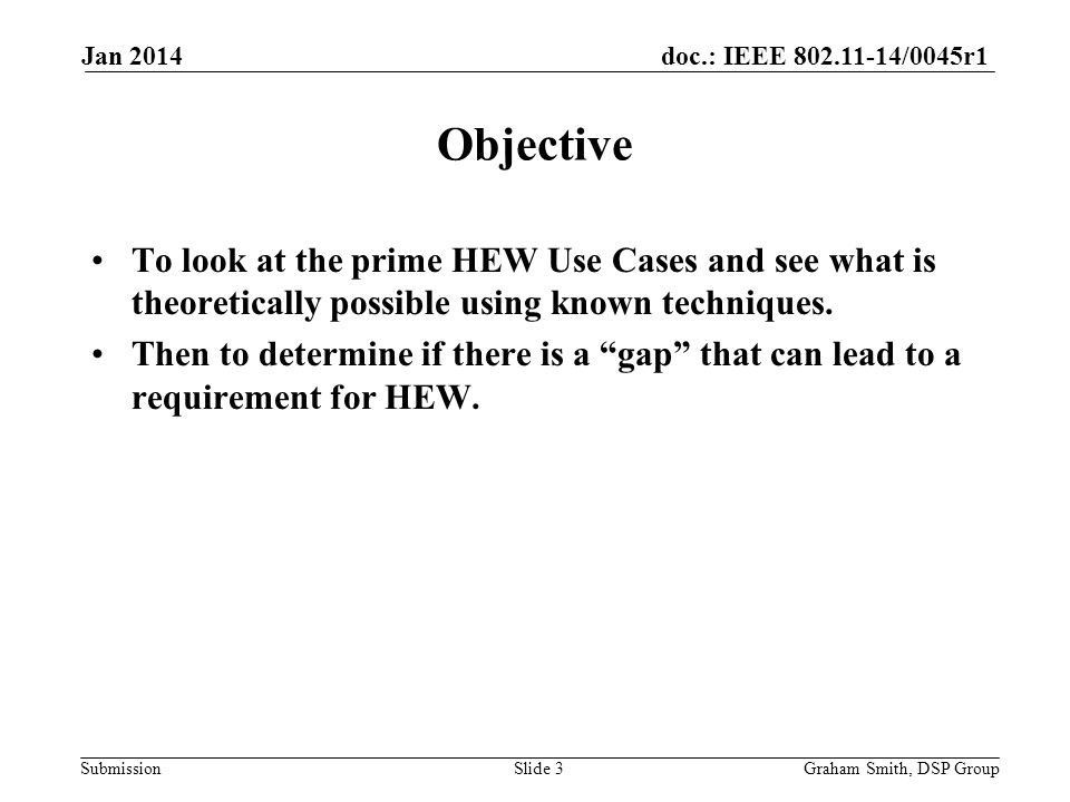 doc.: IEEE /0045r1 Submission To look at the prime HEW Use Cases and see what is theoretically possible using known techniques.