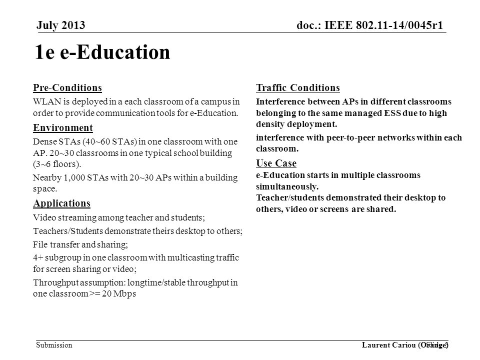 doc.: IEEE /0045r1 Submission July e e-Education Pre-Conditions WLAN is deployed in a each classroom of a campus in order to provide communication tools for e-Education.