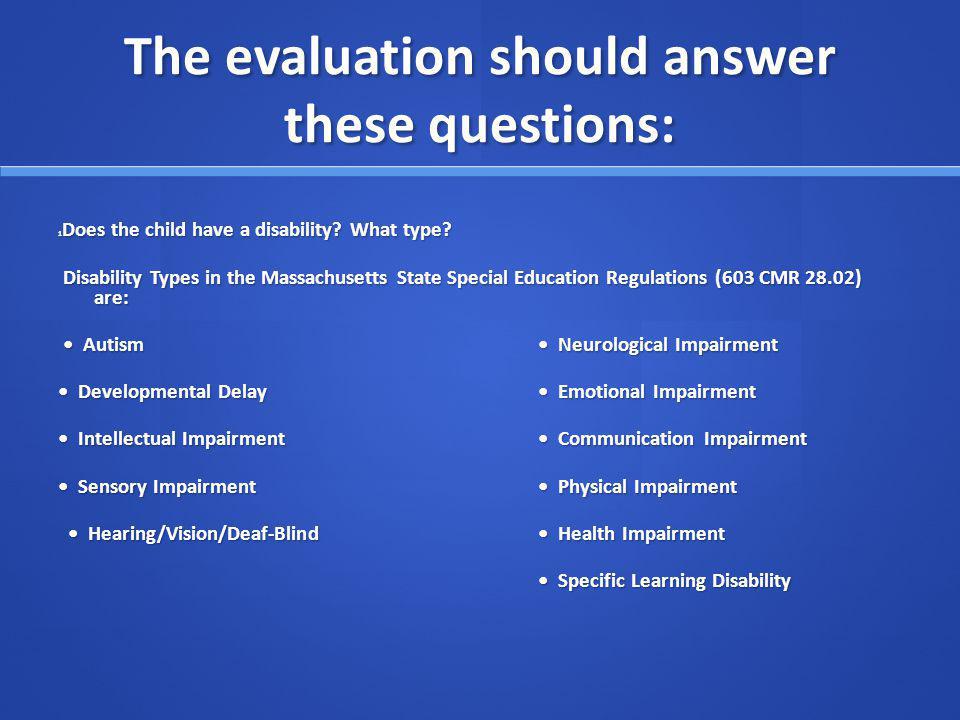 The evaluation should answer these questions: 1 Does the child have a disability.