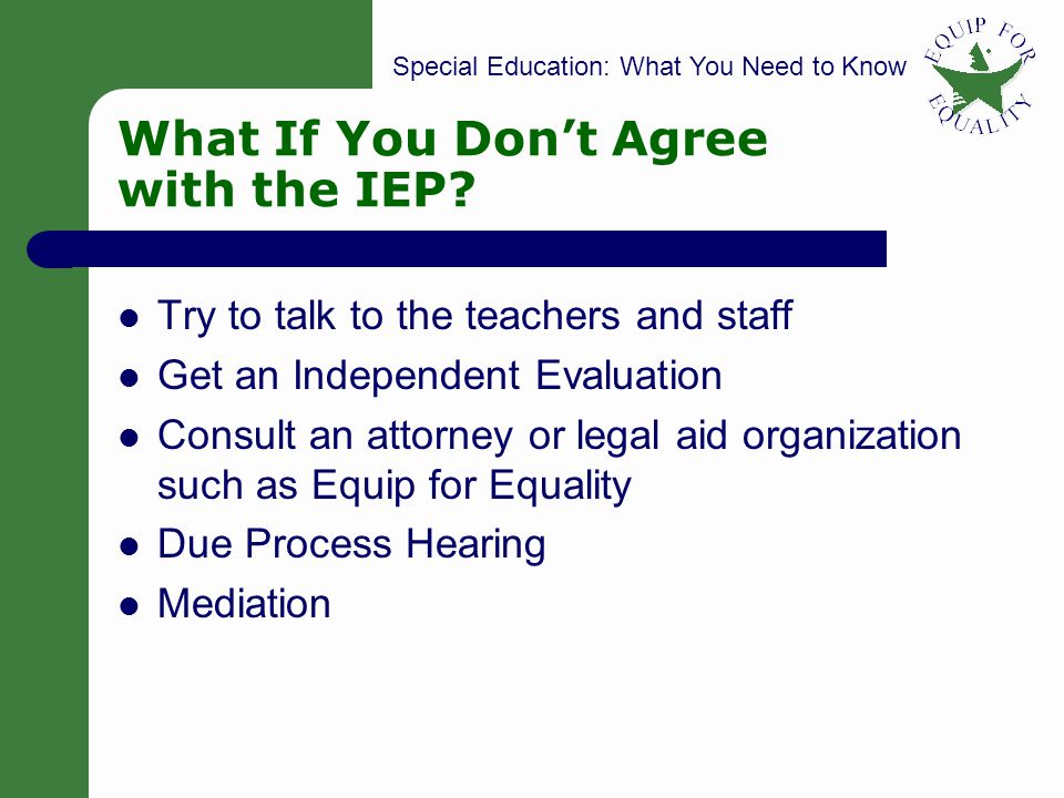 Special Education: What You Need to Know 15 What If You Dont Agree with the IEP.
