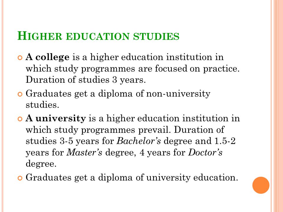 H IGHER EDUCATION STUDIES A college is a higher education institution in which study programmes are focused on practice.